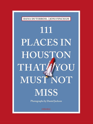 111 Places in Houston That You Must Not Miss